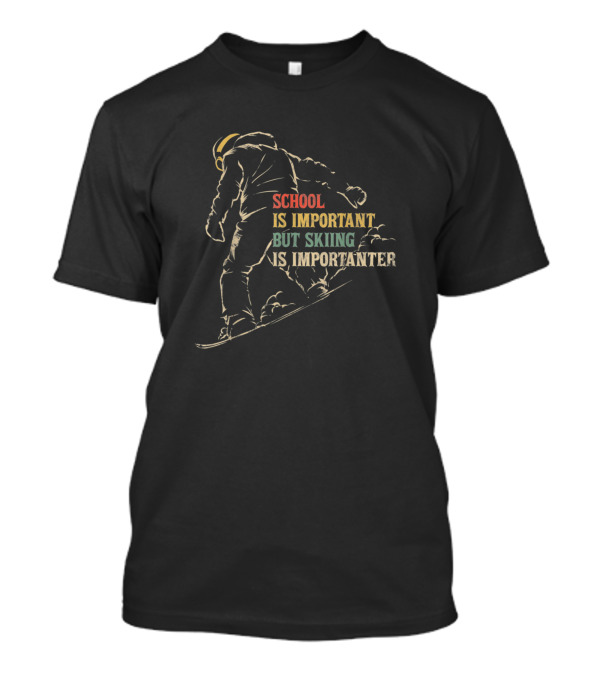 School Is Important But Skiing Is Importanter Skiing Person T-Shirt