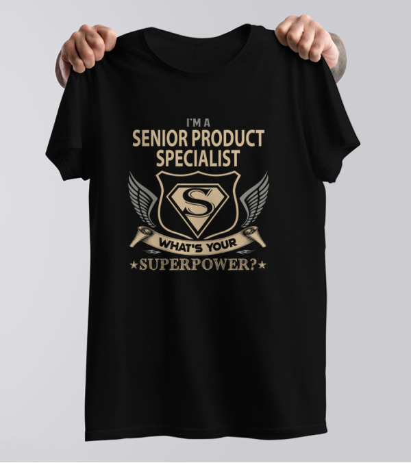 I'm A Senior Product Specialist What's Your Superpower T-Shirt