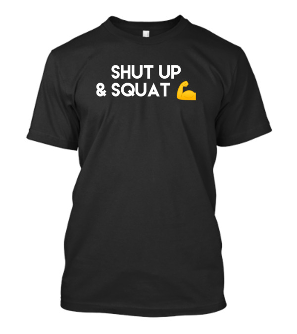 Shut Up And Squat Fitness Motivation T-Shirt