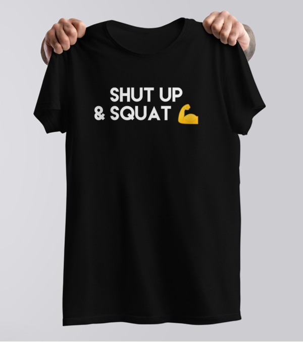 Shut Up And Squat Fitness Motivation T-Shirt