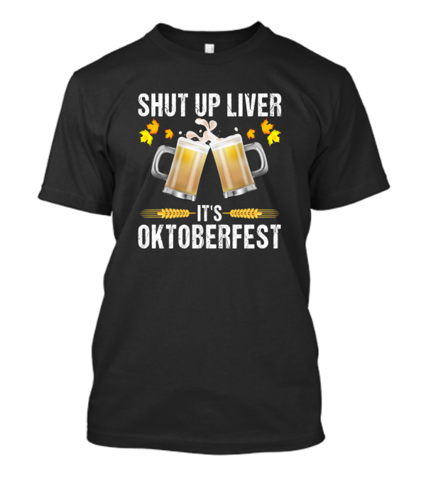 Shut Up Liver It's Oktoberfest Funny German Beer Dr Mugs Autumn Leaves T-Shirt