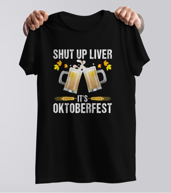 Shut Up Liver It's Oktoberfest Funny German Beer Dr Mugs Autumn Leaves T-Shirt