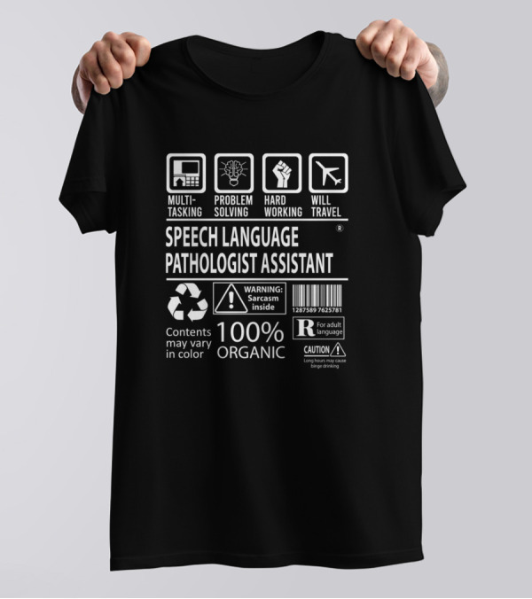 Multitasking Problem Solving Hard Working Will Travel Speech Language Pathologist Assistant 100 Percent Organic Warning Sarcasm Inside T-Shirt