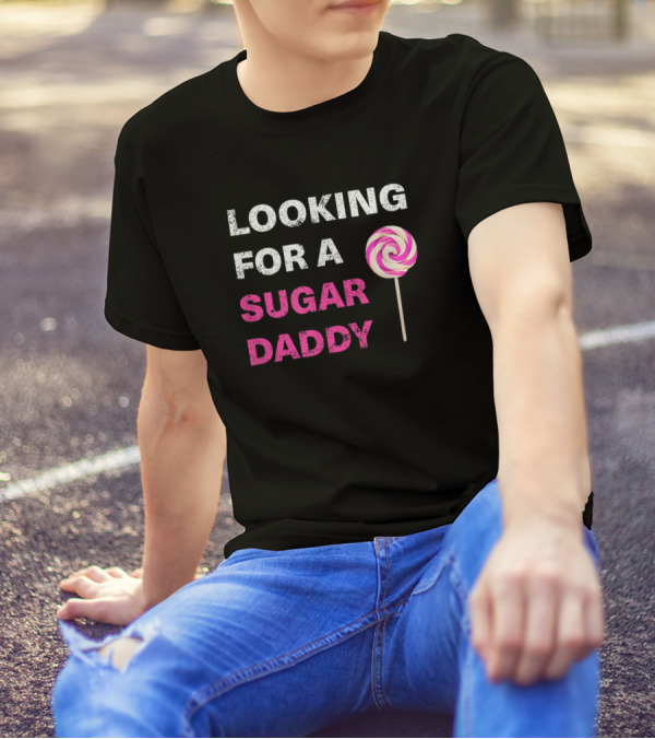 LOOKING FOR A SUGAR DADDY LOLLIPOP T-Shirt