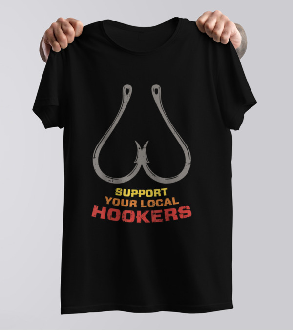 Support Your Local Hookers Fishing Humor With Hooks T-Shirt
