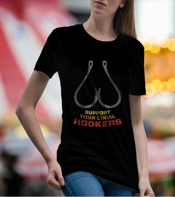 Support Your Local Hookers Fishing Humor With Hooks T-Shirt