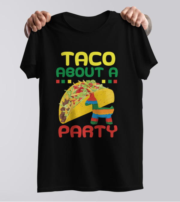 Taco About A Party Birthday Fiesta Cinco De Mayo T-Shirt