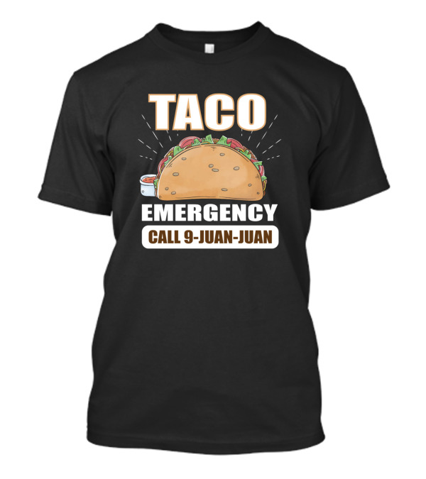 Taco Emergency Call 9-Juan-Juan Fiesta Fun T-Shirt