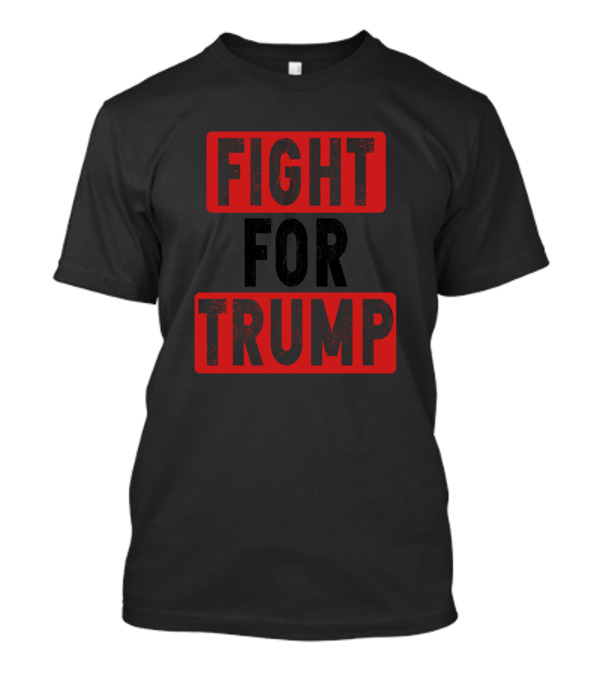 FIGHT FOR TRUMP T-Shirt
