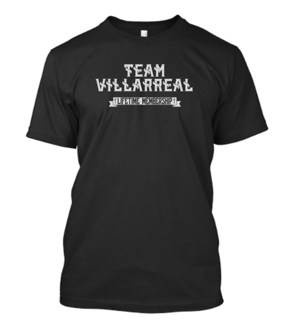 Team Villarreal Lifetime Membership T-Shirt