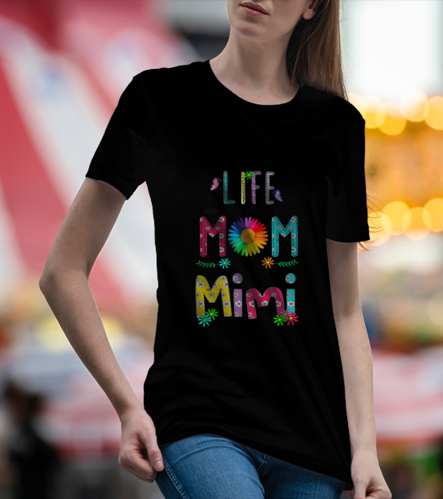 The Best Part Of My Life Is Being A Colorful Floral Mom And Mimi T-Shirt