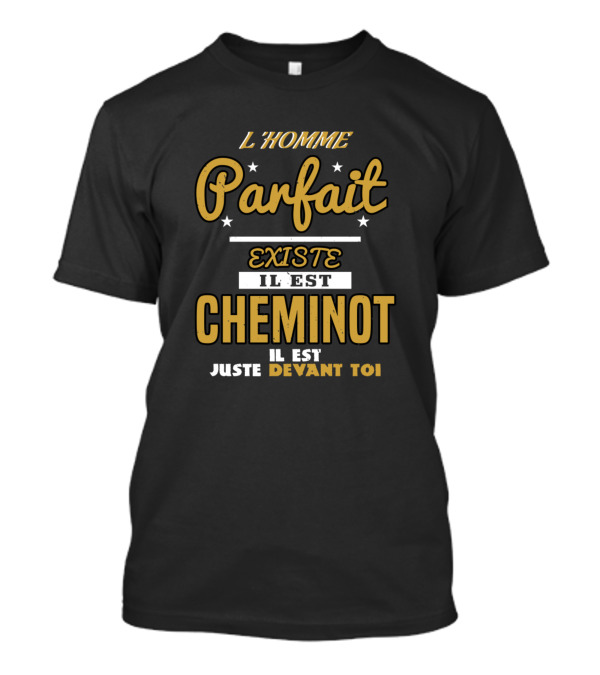L'Homme Parfait Existe Il Est Cheminot Il Est Juste Devant Toi T-Shirt