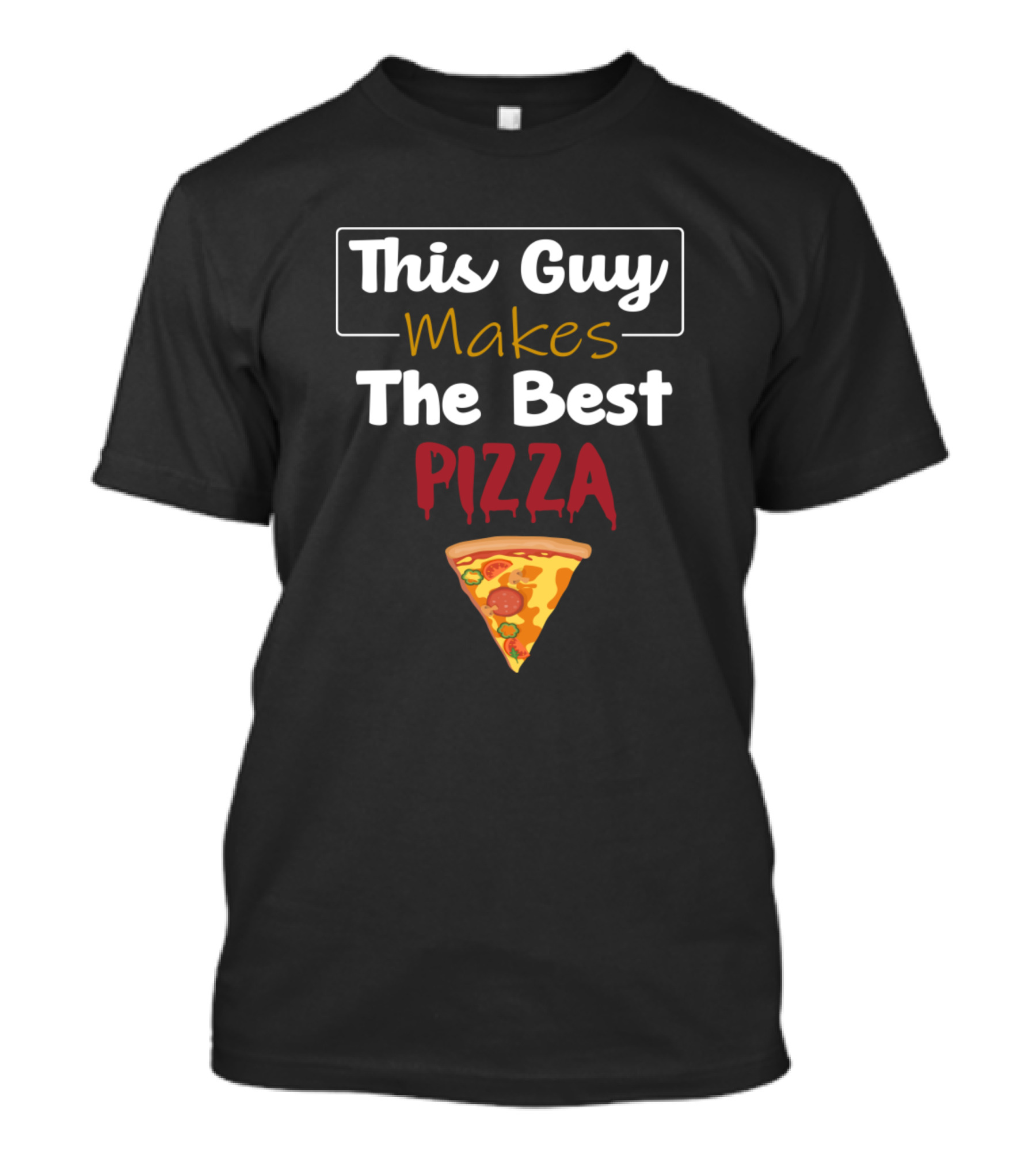 This Guy Makes The Best Pizza Slice T-Shirt