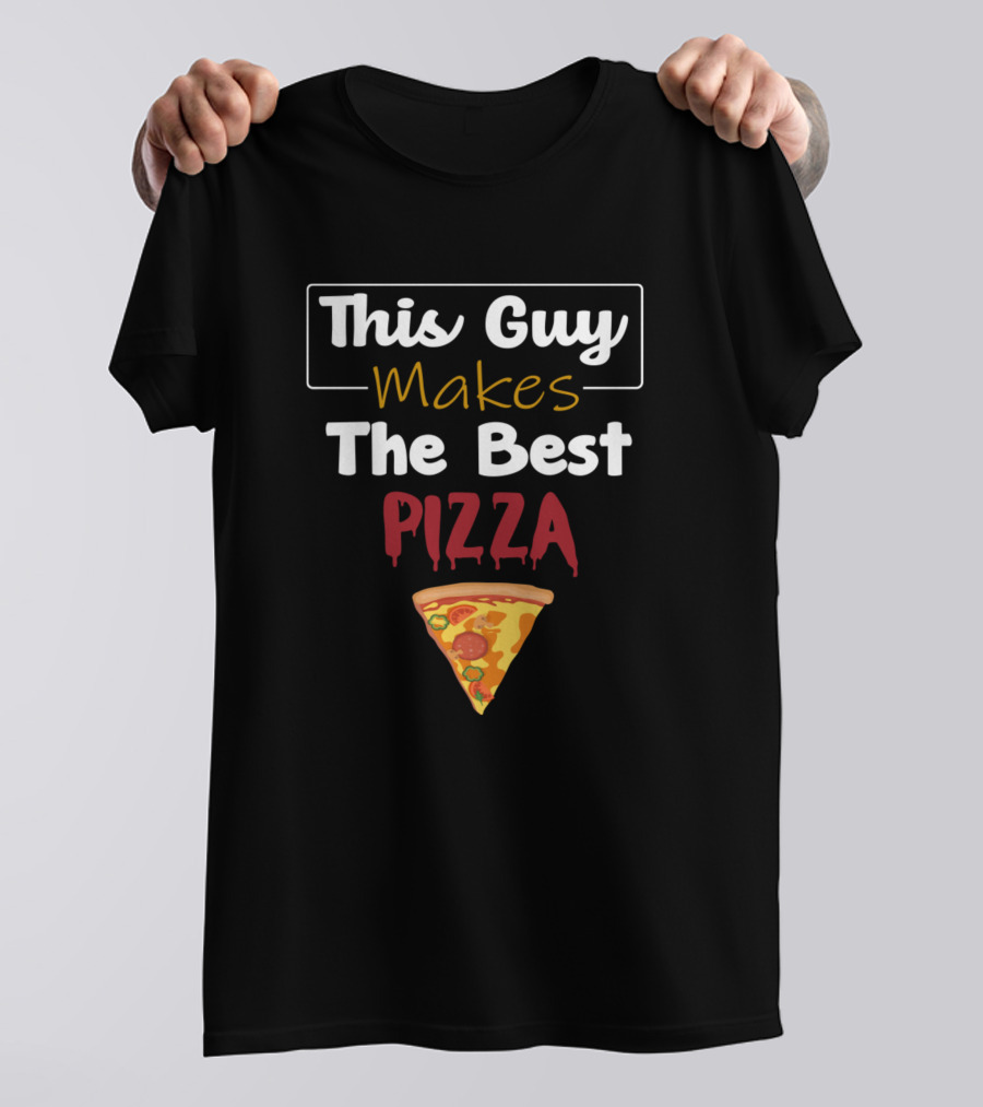 This Guy Makes The Best Pizza Slice T-Shirt