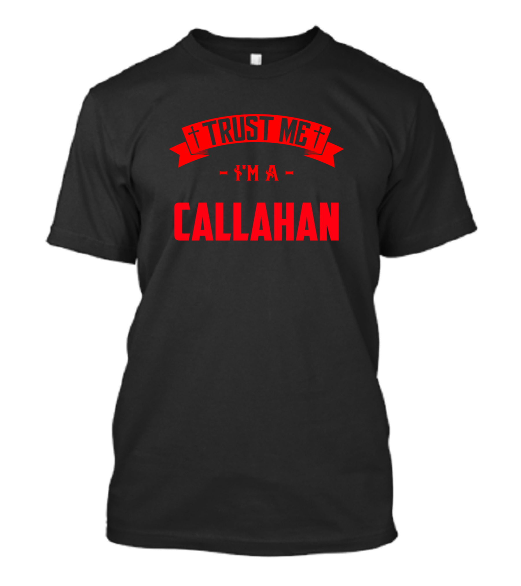 Trust Me I'm A Callahan Middle Name Birthday Family T-Shirt