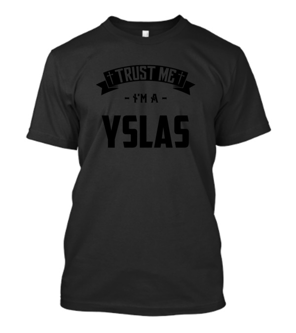 Trust Me I'm A Yslas T-Shirt