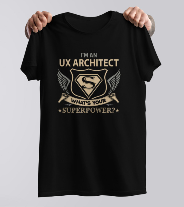 I'm An UX Architect What's Your Superpower? T-Shirt