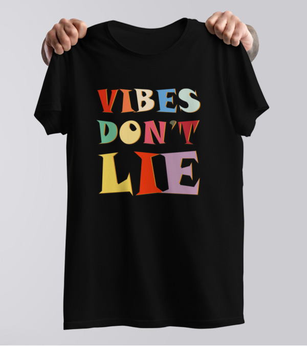 Vibes Don't Lie Funny Saying Sarcastic T-Shirt