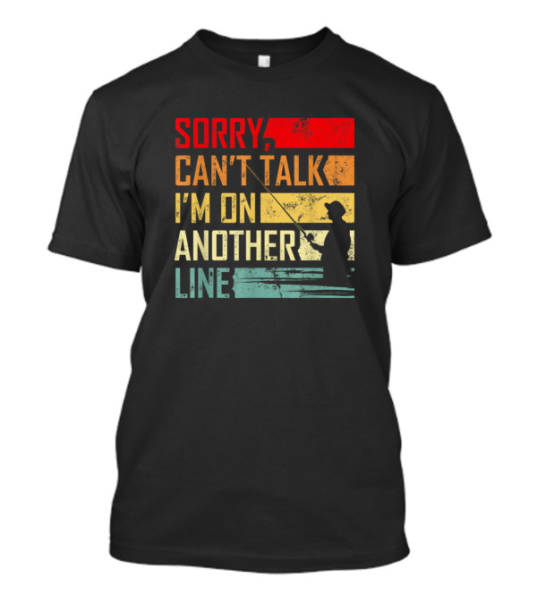 Vintage Sorry Can't Talk I'm On Another Line Fishing Retro T-Shirt