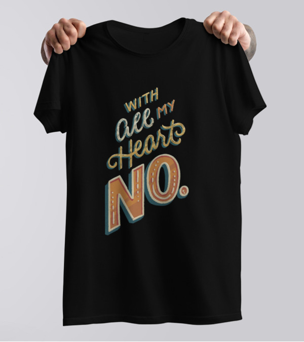 With All My Heart No T-Shirt