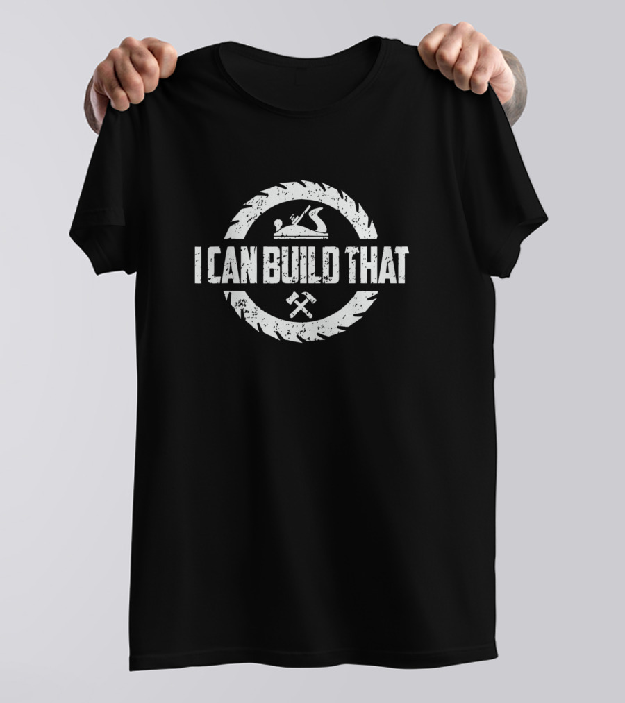 I Can Build That Woodworker Carpenter Circular Saw T-Shirt