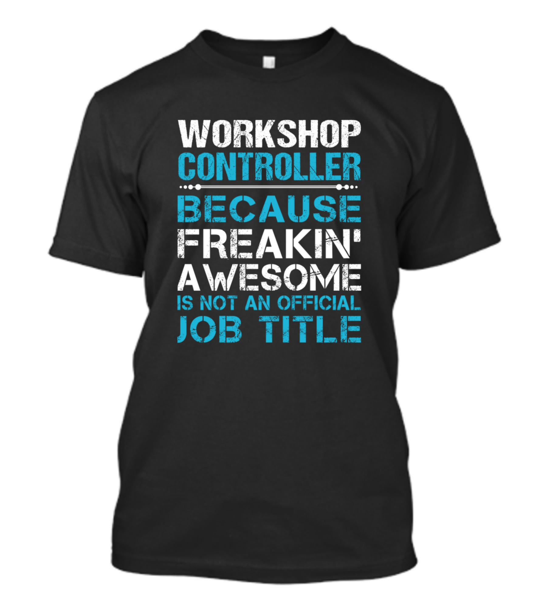 Workshop Controller Freakin' Awesome Is Not An Official Job Title T-Shirt