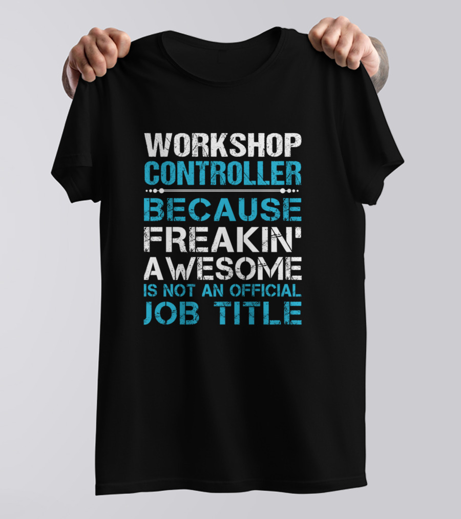 Workshop Controller Freakin' Awesome Is Not An Official Job Title T-Shirt