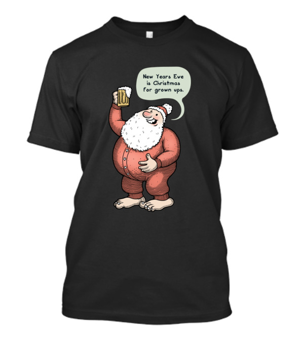 New Years Eve Is Christmas For Grown Ups T-Shirt