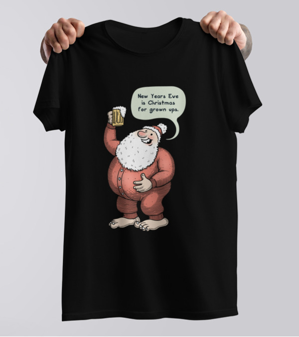New Years Eve Is Christmas For Grown Ups T-Shirt