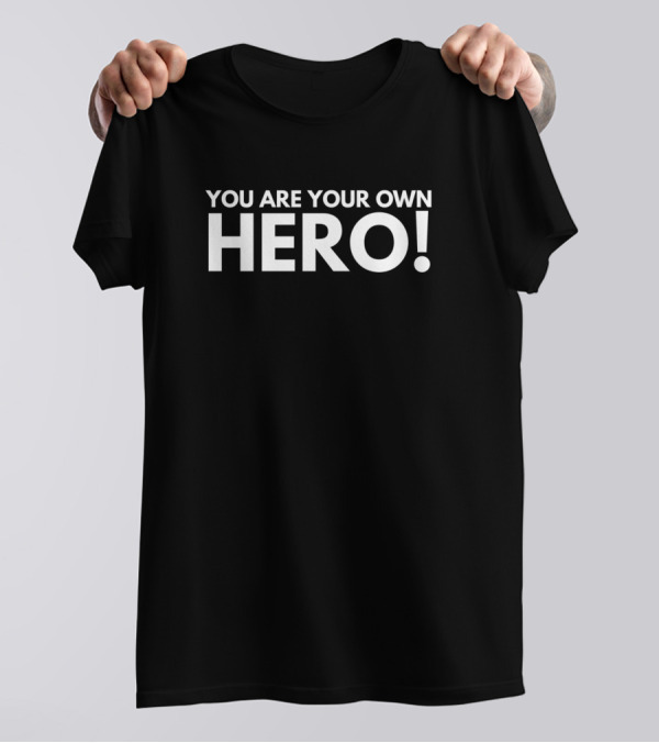 You Are Your Own Hero Empowerment Motivation T-Shirt