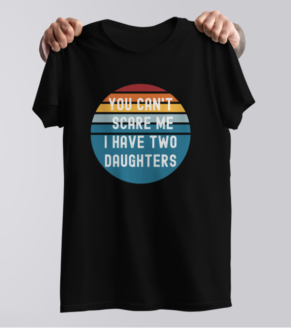 You Can't Scare Me I Have Two Daughters Vintage Sunset Colors T-Shirt