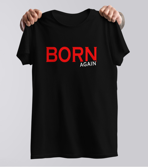 YOUR MUST BE BORN AGAIN T-Shirt