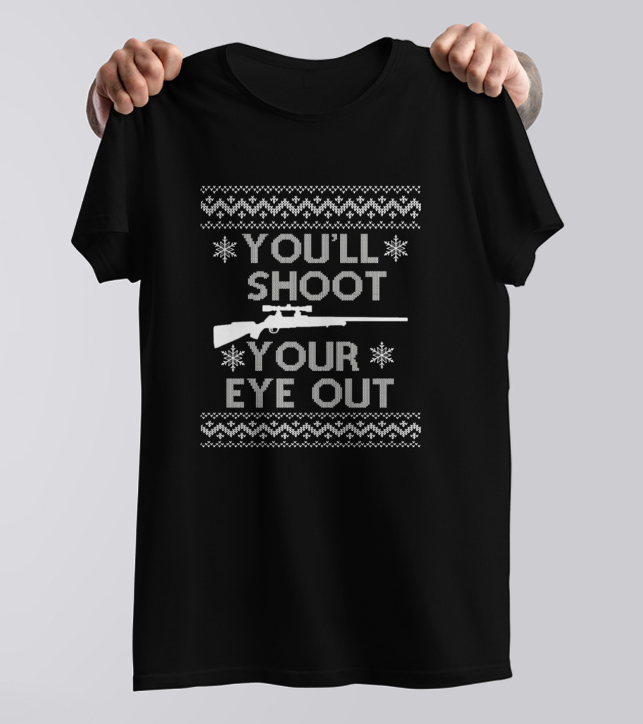 You'll Shoot Your Eye Out Ugly Christmas Holiday Sweater Rifle T-Shirt