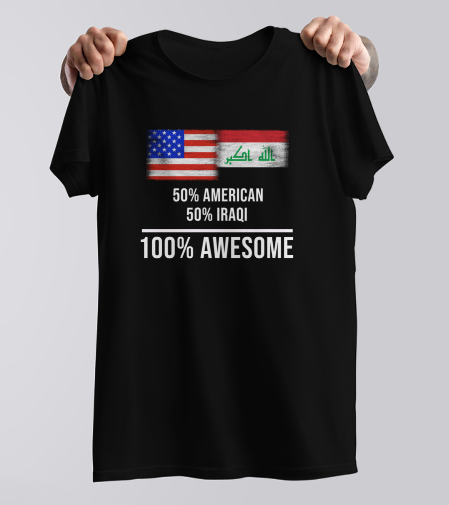 50% American 50% Iraqi 100% Awesome T-Shirt