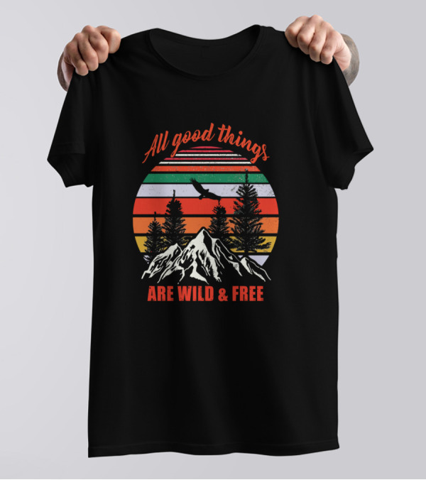 All Good Things Are Wild And Free Mountain Sunset Eagle Trees T-Shirt