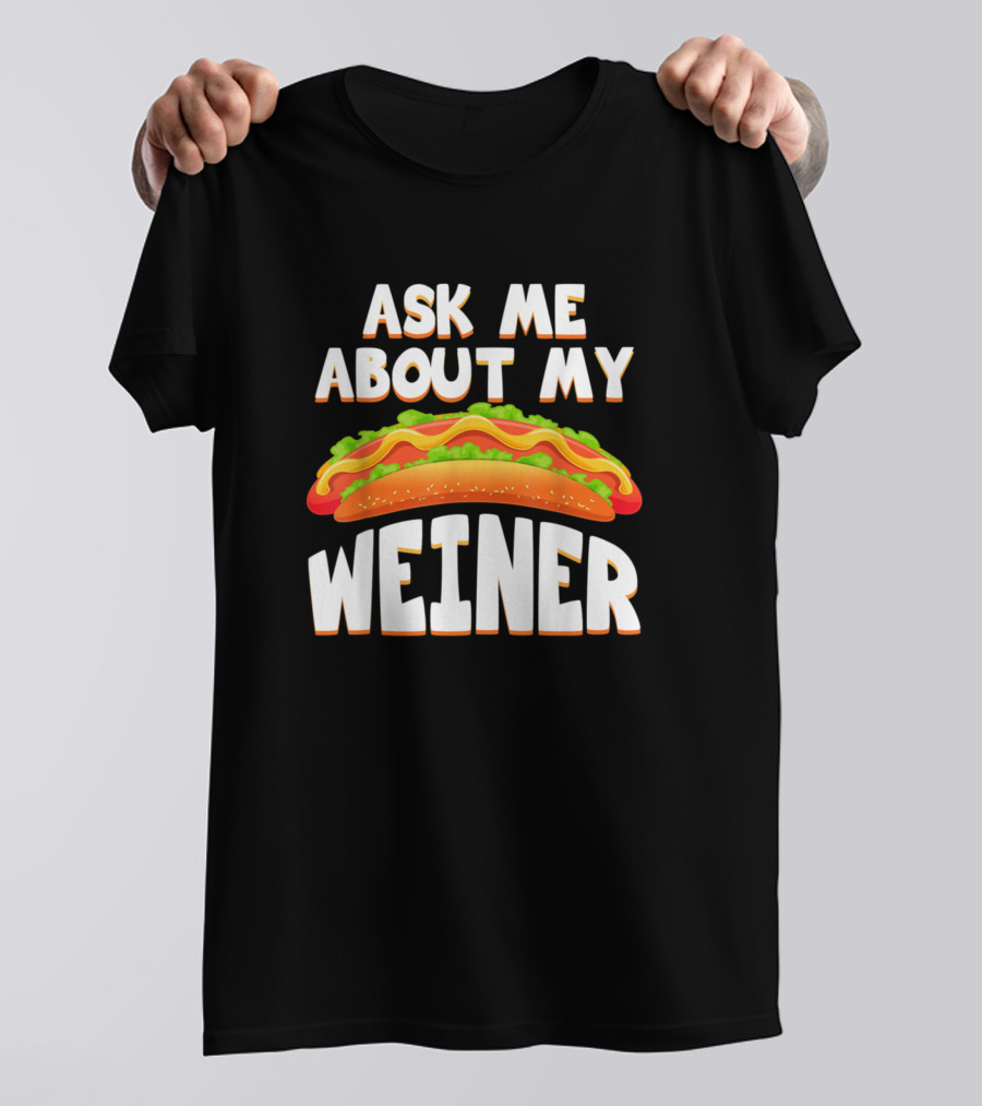 Ask Me About My Weiner Funny Hotdog T-Shirt