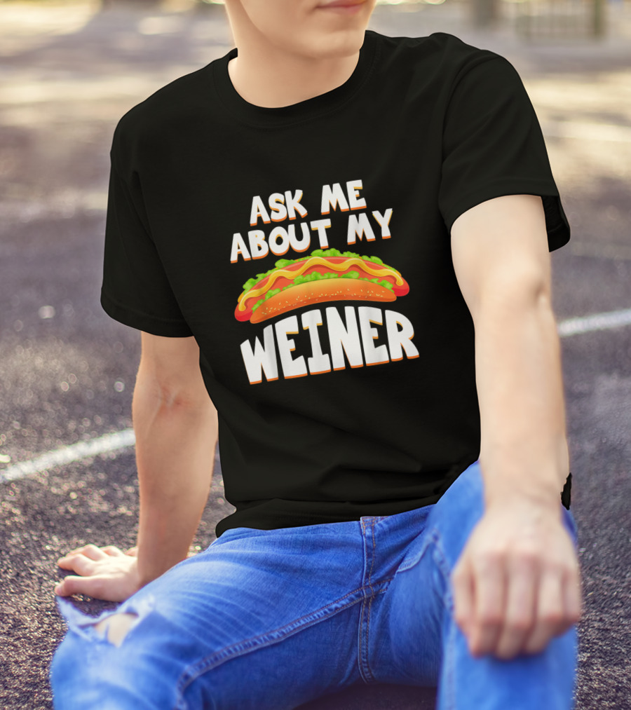 Ask Me About My Weiner Funny Hotdog T-Shirt