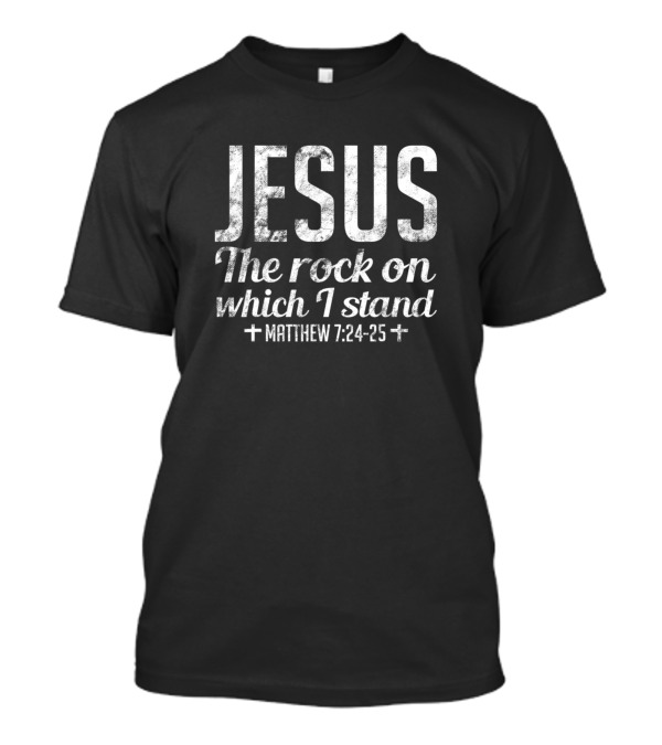 Jesus The Rock On Which I Stand Matthew 7:24-25 Vintage T-Shirt