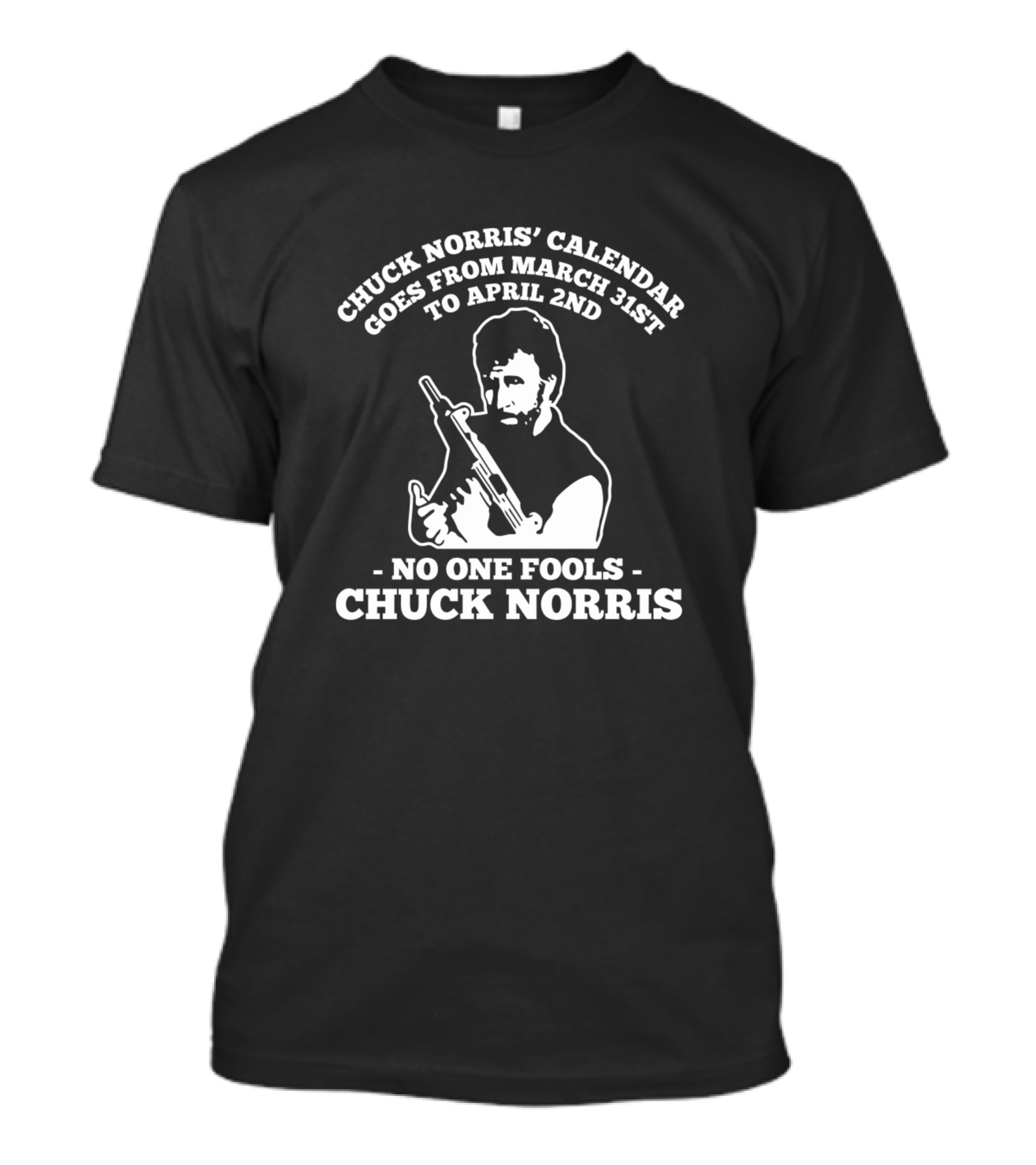 CHUCK NORRIS CALENDAR GOES FROM MARCH 31ST TO APRIL 2ND NO ONE FOOLS CHUCK NORRIS T-Shirt