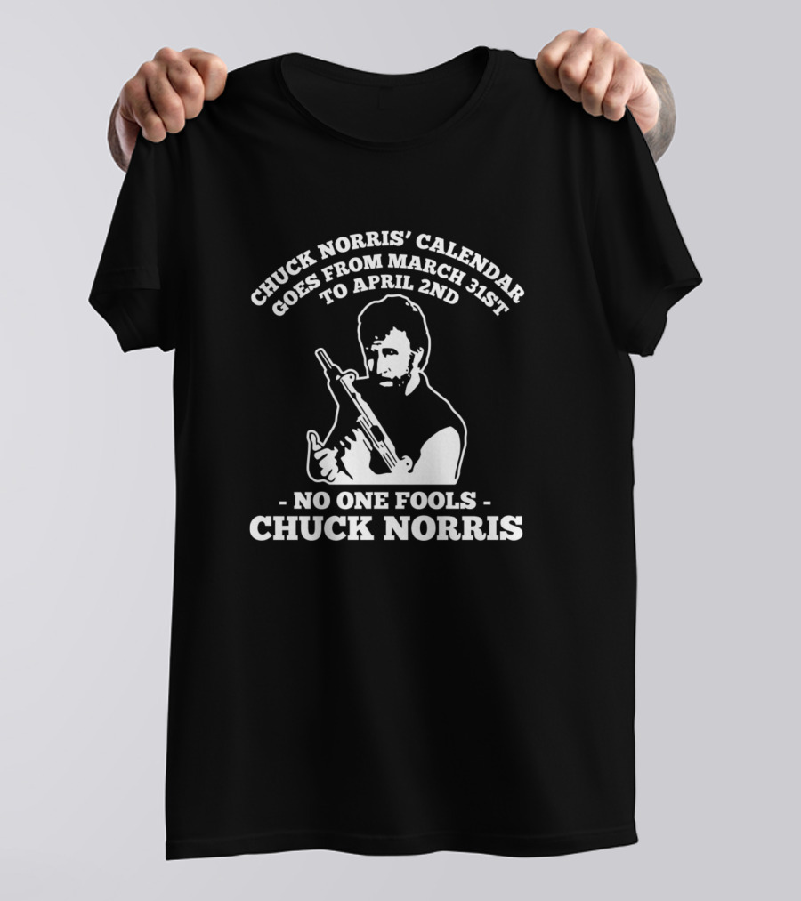 CHUCK NORRIS CALENDAR GOES FROM MARCH 31ST TO APRIL 2ND NO ONE FOOLS CHUCK NORRIS T-Shirt