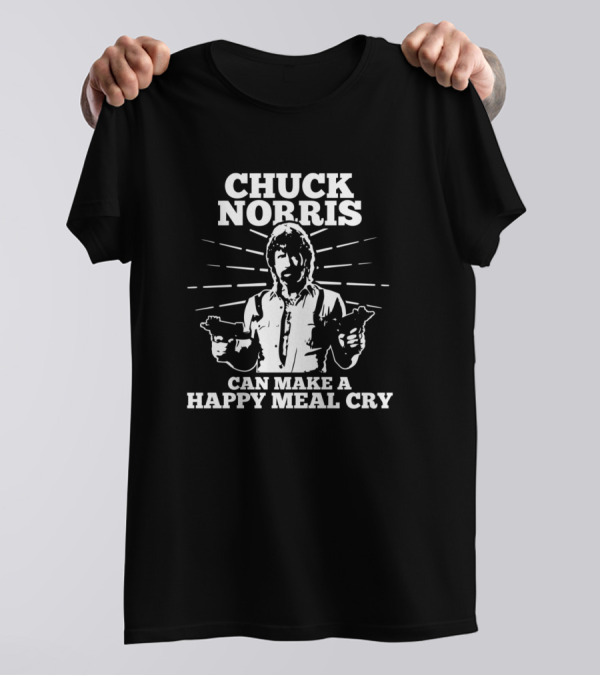 Chuck Norris Can Make A Happy Meal Cry T-Shirt