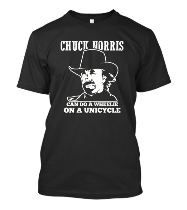 Chuck Norris Can Do A Wheelie On A Unicycle T-Shirt