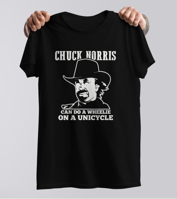 Chuck Norris Can Do A Wheelie On A Unicycle T-Shirt