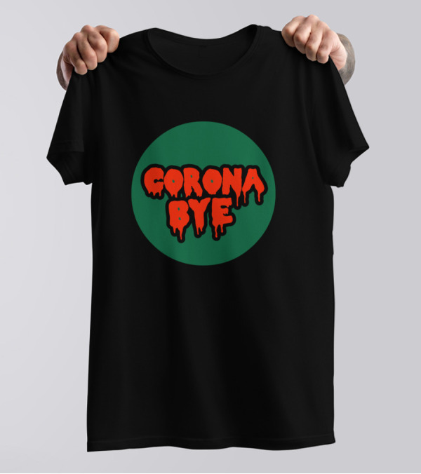 Corona Bye Dripping Red Text On Green Circle T-Shirt