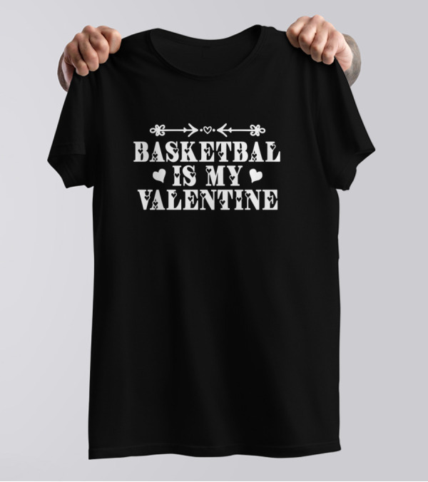 Basketball Is My Valentine Cute Valentine For Her Him T-Shirt