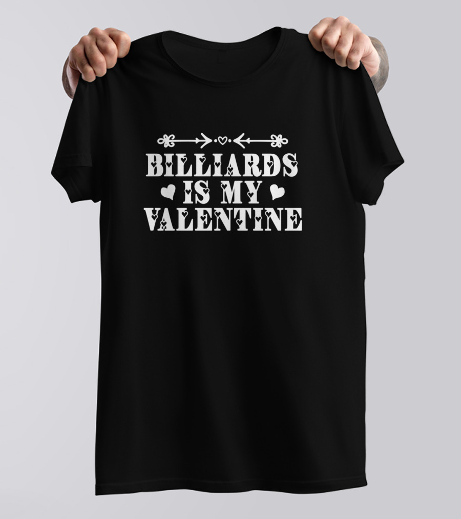 Billiards Is My Valentine Hearts Theme For Her Him T-Shirt