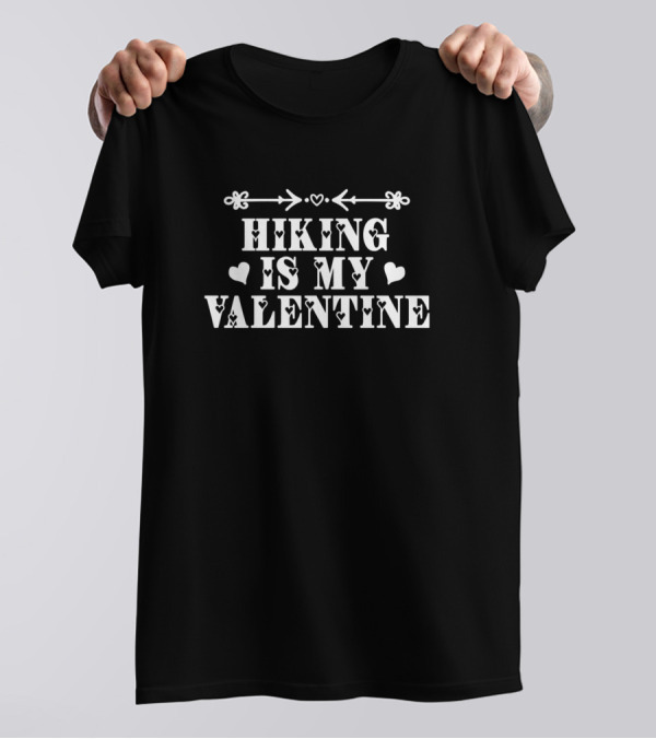 Hiking Is My Valentine Hearts T-Shirt