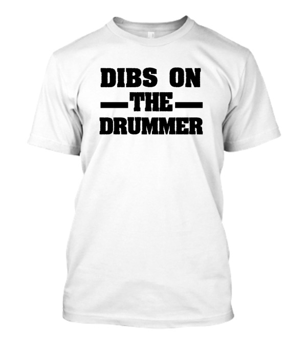 Dibs On The Drummer Funny Drummer Dibs On The Drummer T-Shirt