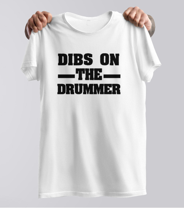 Dibs On The Drummer Funny Drummer Dibs On The Drummer T-Shirt