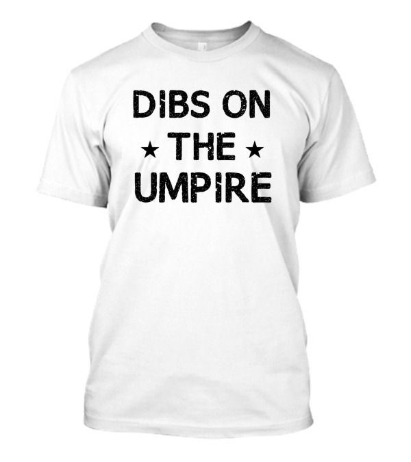 Dibs On The Umpire Funny Umpire Stars T-Shirt